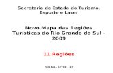 Secretaria de Estado do Turismo, Esporte e Lazer Novo Mapa das Regiões Turísticas do Rio Grande do Sul - 2009 11 Regiões DIPLAN - SETUR - RS.