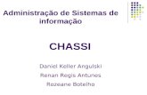 Administração de Sistemas de informação Daniel Keller Angulski Renan Regis Antunes Rozeane Botelho CHASSI.