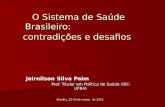 O Sistema de Saúde Brasileiro: contradições e desafios Jairnilson Silva Paim Prof. Titular em Política de Saúde (ISC-UFBA) Jairnilson Silva Paim Prof.