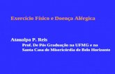 Exercício Físico e Doença Alérgica Ataualpa P. Reis Prof. De Pós Graduação na UFMG e na Santa Casa de Misericórdia de Belo Horizonte.