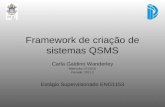 Framework de criação de sistemas QSMS Carla Galdino Wanderley Matrícula: 0713101 Período: 2011.2 Estágio Supervisionado ENG1153.