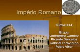 Império Romano Turma:114Grupo: Guilherme Camillo Ricardo Barcelos Gabriel Paravidino Pedro Vitor.