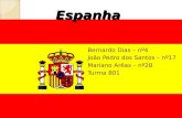 Espanha Bernardo Dias – nº4 João Pedro dos Santos – nº17 Mariano Arêas – nº28 Turma 801.