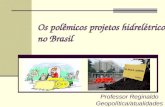 Os polêmicos projetos hidrelétricos no Brasil Professor Reginaldo Geopolítica/atualidades.