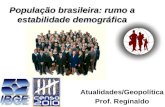 População brasileira: rumo a estabilidade demográfica Atualidades/Geopolítica Prof. Reginaldo.