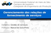 Universidade Federal do Vale do São Francisco Campus de Juazeiro Colegiado de Engenharia de Produção Gerenciamento das relações de fornecimento de serviços.