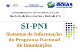 Sistemas de Informações do Programa Nacional de Imunizações SI-PNI Gerência de Imunizações e Rede de Frio SUPERINTENDÊNCIA DE VIGILÂNCIA EM SAÚDE.