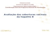 Ministério da Saúde Secretaria de Vigilância em Saúde Departamento de Vigilância Epidemiológica Avaliação das coberturas vacinais da hepatite B Coordenação.