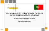 II SEMINÁRIO INTERNACIONAL DA REDE DE PESQUISA SOBRE DROGAS 25 E 26 DE NOVEMBRO DE 2009 SALVADOR/BAHIA.