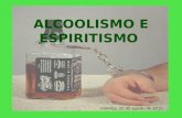 ALCOOLISMO E ESPIRITISMO Valença, 22 de agosto de 2010.