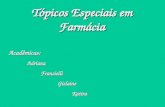 Tópicos Especiais em Farmácia Acadêmicas: Adriana Adriana Francielli Francielli Gislaine Gislaine Katira Katira.