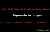 Polícia Militar do Estado de Santa Catarina Repressão às drogas Campos - Elias - Heintje - Moreno - Valdemiro - Vicente SETEMBRO / 2004.