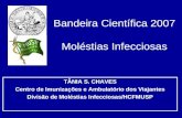 Bandeira Científica 2007 Moléstias Infecciosas TÂNIA S. CHAVES Centro de Imunizações e Ambulatório dos Viajantes Divisão de Moléstias Infecciosas/HCFMUSP.