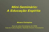 Mini-Seminário: A Educação Espírita Alvaro Chrispino Área de ações Estratégicas do CEERJ Casa da Cultura Espírita Deolindo Amorim (Teresópolis)