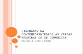 L INGUAGEM NA C ONTEMPORANIEDADE : AS VÁRIAS MANEIRAS DE SE COMUNICAR Heloisa H. Araújo Campos.
