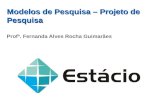 Modelos de Pesquisa – Projeto de Pesquisa Profª. Fernanda Alves Rocha Guimarães.