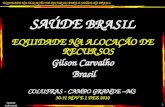 EQUIDADE NA ALOCAÇÃO DE RECURSOS PARA A SAÚDE NO BRASIL GILSON CARVALHO 1 SAÚDE BRASIL EQUIDADE NA ALOCAÇÃO DE RECURSOS Gilson Carvalho Brasil COLUFRAS.