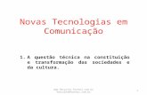 Novas Tecnologias em Comunicação 1.A questão técnica na constituição e transformação das sociedades e da cultura.  hercules@farnesi.com.br.