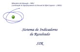 Sistema de Indicadores de Resultado SIR Ministério da Educação – MEC Coordenação de Aperfeiçoamento de Pessoal de Nível Superior - CAPES.