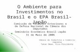 1 O Ambiente para Investimentos no Brasil e o EPA Brasil-Japão Comissão de Rela ç ões Exteriores e de Defesa Nacional da Câmara dos Deputados Semin á rio.