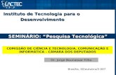 Instituto de Tecnologia para o Desenvolvimento Desenvolvimento SEMINÁRIO: Pesquisa Tecnológica COMISSÃO DE CIÊNCIA E TECNOLOGIA, COMUNICAÇÃO E INFORMÁTICA.