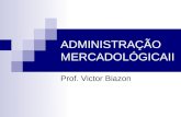 ADMINISTRAÇÃO MERCADOLÓGICAII Prof. Victor Biazon.