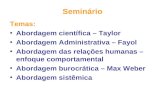 Seminário Temas: Abordagem científica – Taylor Abordagem Administrativa – Fayol Abordagem das relações humanas – enfoque comportamental Abordagem burocrática.