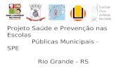 Projeto Saúde e Prevenção nas Escolas Públicas Municipais - SPE Rio Grande - RS.