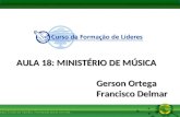 Igreja Cristã da Família. Formando Jesus em nós. Gerson Ortega Francisco Delmar AULA 18: MINISTÉRIO DE MÚSICA.