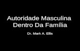 Autoridade Masculina Dentro Da Família Dr. Mark A. Ellis.
