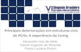 Principais deteriorações em estruturas civis de PCHs: A experiência da Cemig Alexandre Vaz de Melo Daniel Augusto de Miranda Paula Luciana Divino.