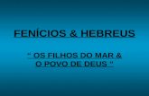 FENÍCIOS & HEBREUS OS FILHOS DO MAR & O POVO DE DEUS.
