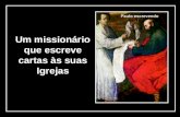 Texto: padre Antônio Luiz Catelan Ferreira Um missionário que escreve cartas às suas Igrejas.