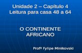 Unidade 2 – Capítulo 4 Leitura para casa 48 a 64 O CONTINENTE AFRICANO Profº Fylipe Minikovski.