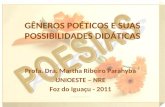 GÊNEROS POÉTICOS E SUAS POSSIBILIDADES DIDÁTICAS Profa. Dra. Martha Ribeiro Parahyba UNIOESTE – NRE Foz do Iguaçu - 2011.