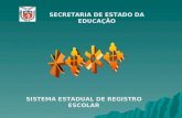 SECRETARIA DE ESTADO DA EDUCAÇÃO SISTEMA ESTADUAL DE REGISTRO ESCOLAR.