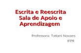 Escrita e Reescrita Sala de Apoio e Aprendizagem Professora: Tatiani Novaes IFPR 1.