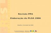 1 Brasília, 15 de abril de 2005 Revisão PPA Elaboração do PLOA 2006.