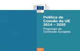 Política de coesão Política de Coesão da UE 2014 – 2020 Propostas da Comissão Europeia.