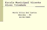 Escola Municipal Vicente Alves Trindade Marta Elisa dos Santos Uberaba - MG 04/06/2009.