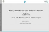 Análise da Fidedignidade do Estudo de Caso Apt 03 22/05/2007 Fase 3.1: Formulação da Contribuição Rodrigo Paes rbp@les.inf.puc-rio.br.