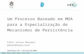 Um Processo Baseado em MDA para a Especialização de Mecanismos de Persistência Fabio Seixas Marques fabiom@inf.puc-rio.br Seminário LES – 7 de abril de.