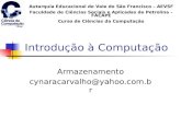 Introdução à Computação Armazenamento cynaracarvalho@yahoo.com.br Autarquia Educacional do Vale do São Francisco – AEVSF Faculdade de Ciências Sociais.