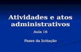 Atividades e atos administrativos Aula 16 Fases da licitação.