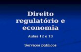 Direito regulatório e economia Aulas 12 e 13 Serviços públicos.