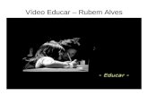 Vídeo Educar – Rubem Alves. 26 de maio de 2009 Vídeo – Aprender a aprender.