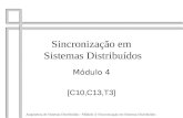 Arquitetura de Sistemas Distribuídos - Módulo 3: Sincronização em Sistemas Distribuídos 1 Sincronização em Sistemas Distribuídos Módulo 4 [C10,C13,T3]