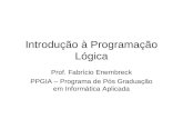 Introdução à Programação Lógica Prof. Fabrício Enembreck PPGIA – Programa de Pós Graduação em Informática Aplicada