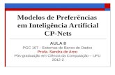 Modelos de Preferências em Inteligência Artificial CP-Nets AULA 8 PGC 107 - Sistemas de Banco de Dados Profa. Sandra de Amo Pós-graduação em Ciência da.