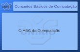 Conceitos Básicos de Computação O ABC da Computação.